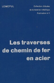 Les traverses de chemin de fer en acier. Collection d'études de la traverse métallique. Publication n° 1